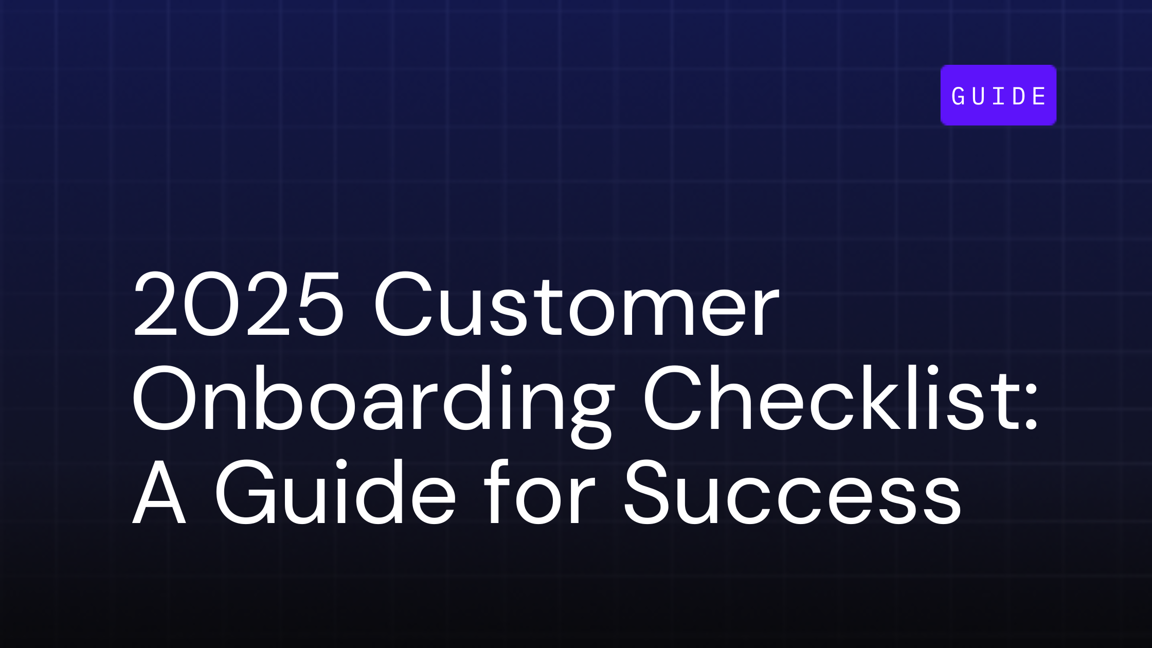 2025 Customer Onboarding Checklist: Step-by-Step Guide for Success