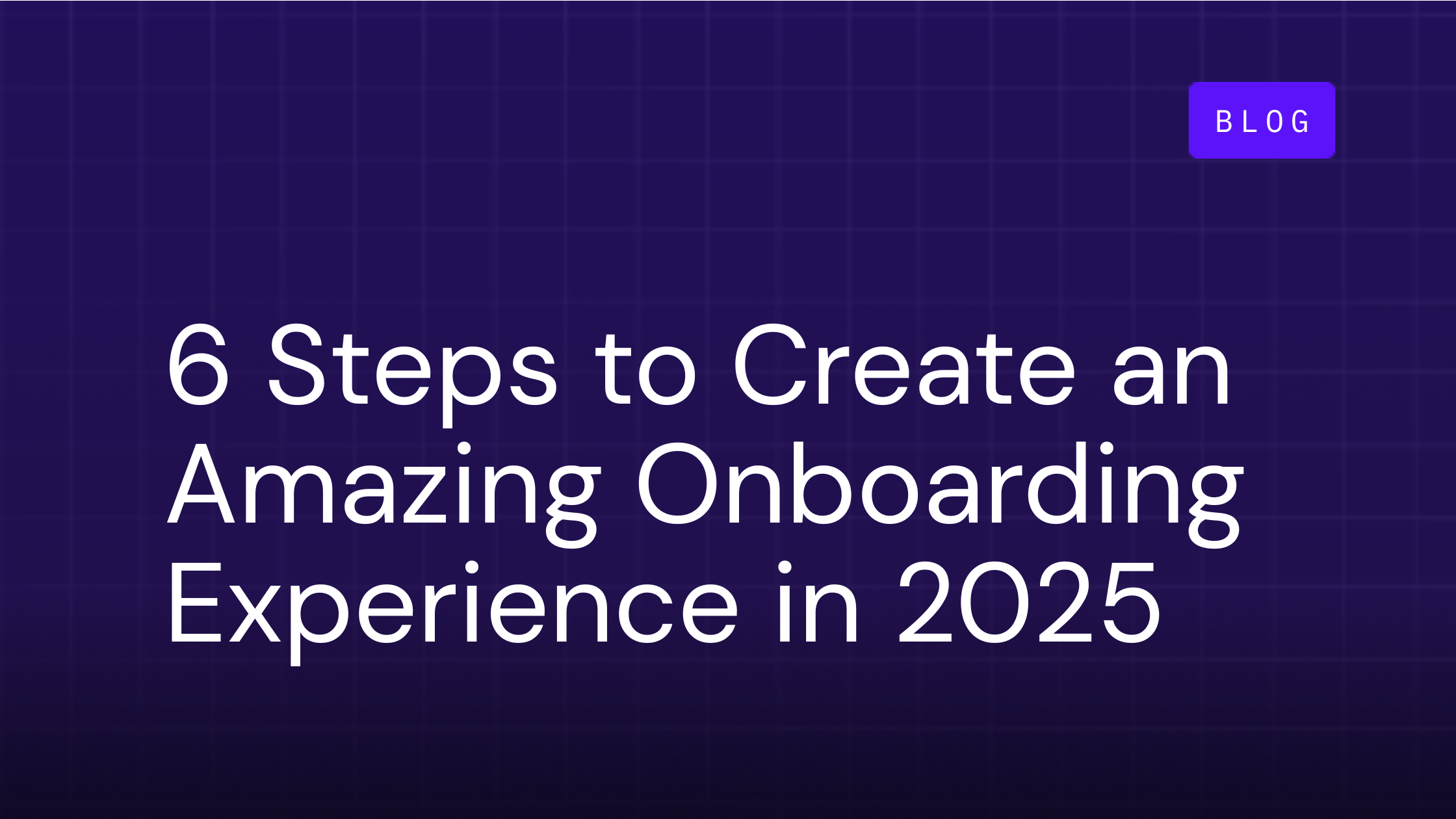 6 Steps to Create an Amazing Customer Onboarding Experience in 2025