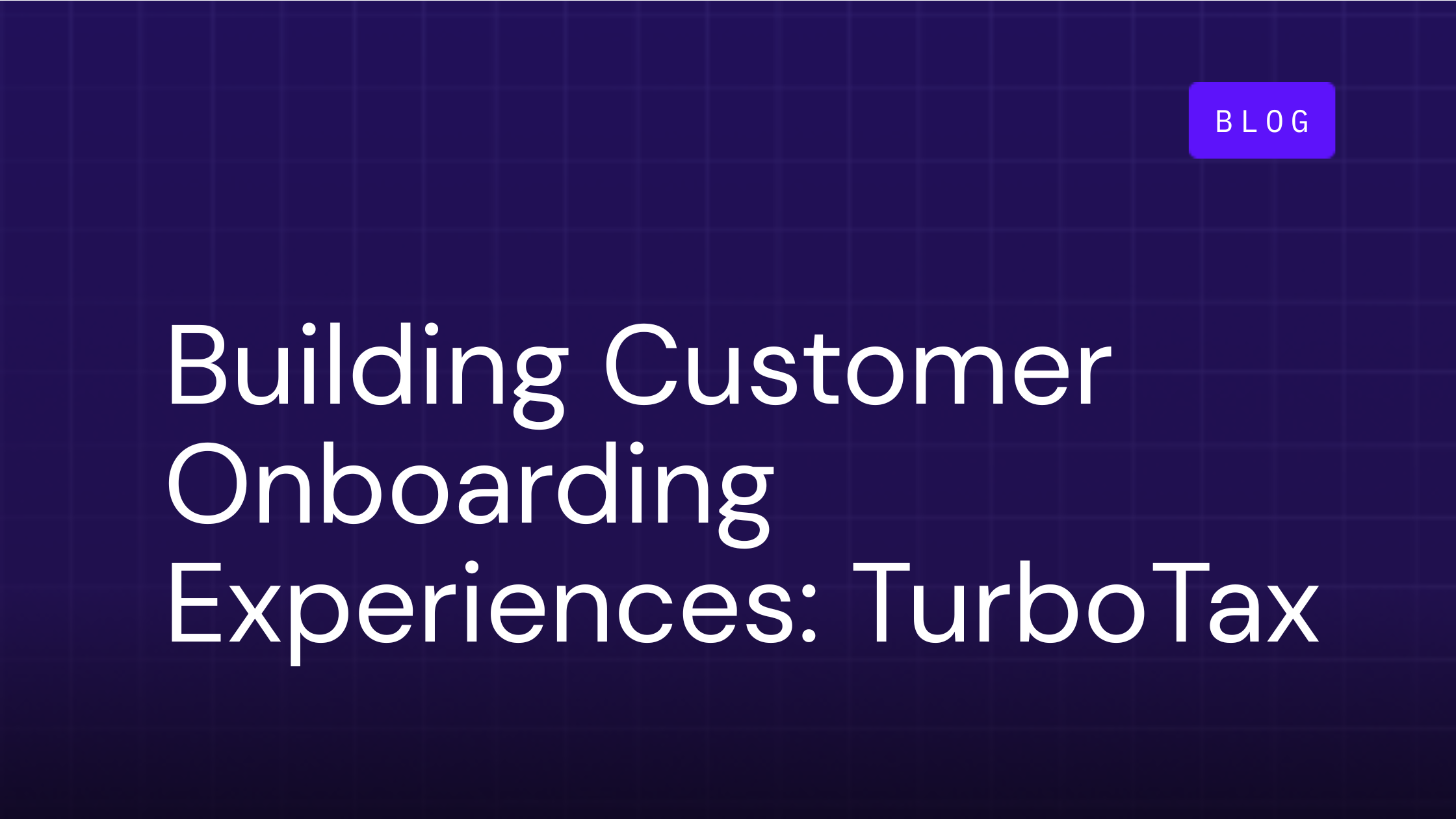 Building Customer Onboarding Experiences: Lessons from TurboTax