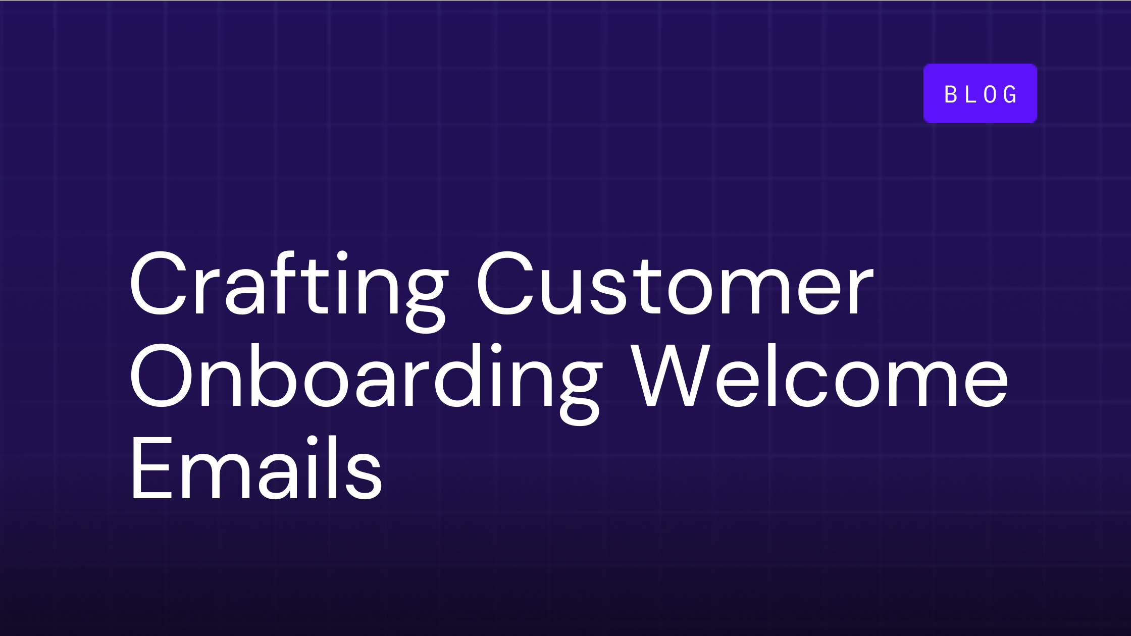 Crafting Customer Onboarding Welcome Emails (Free Templates)
