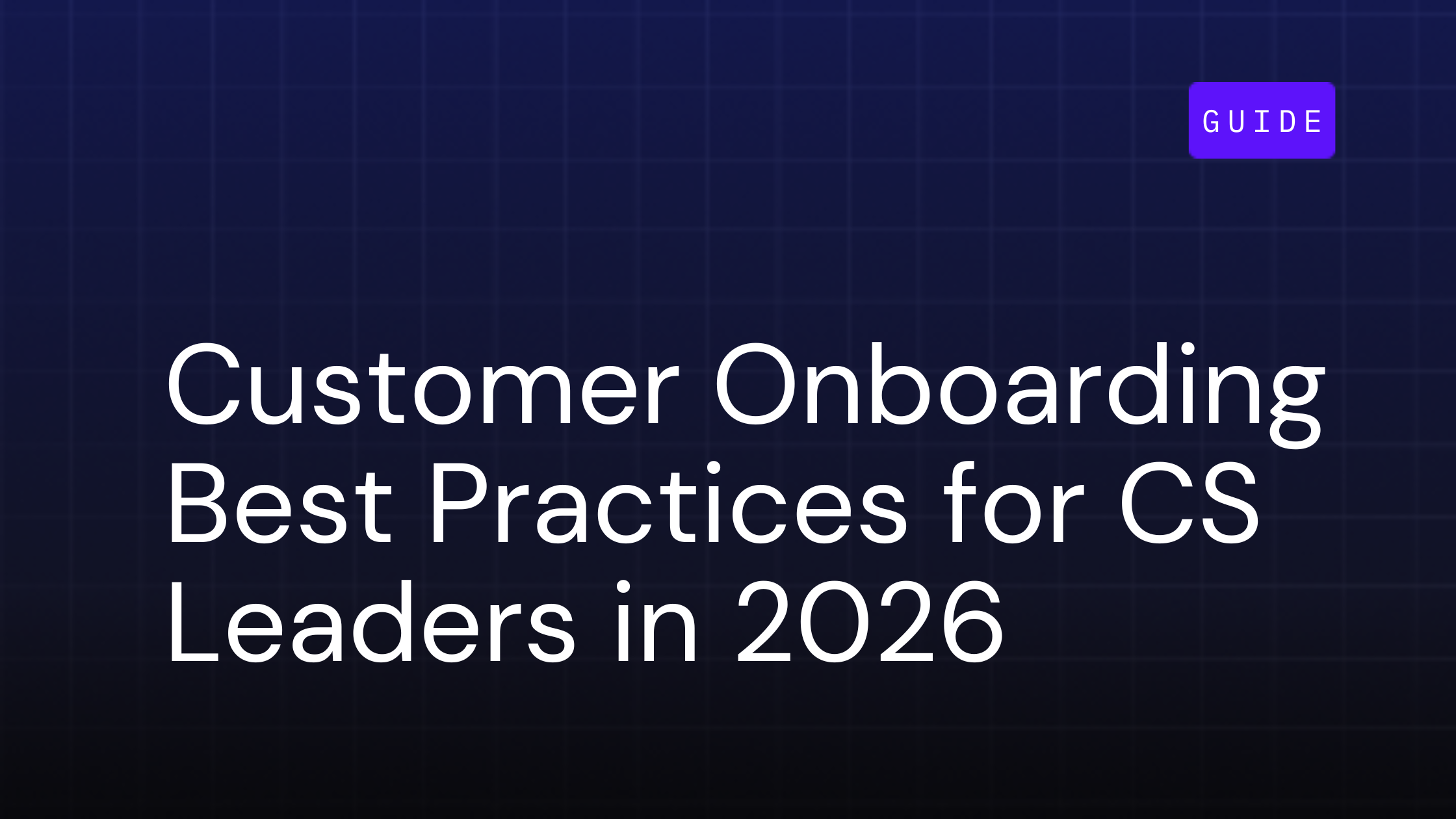 Customer Onboarding Best Practices for CS Leaders in 2026