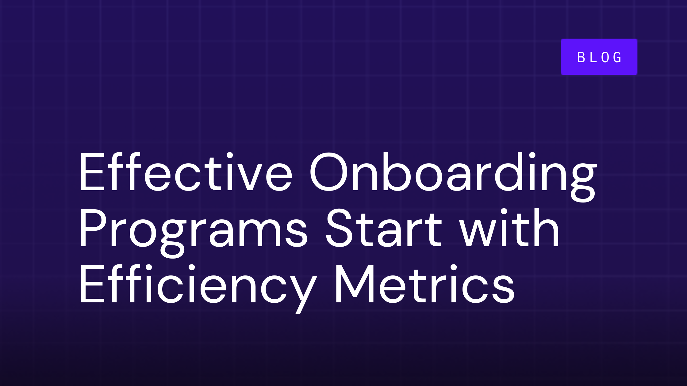 Effective Customer Onboarding Programs Start with Efficiency Metrics