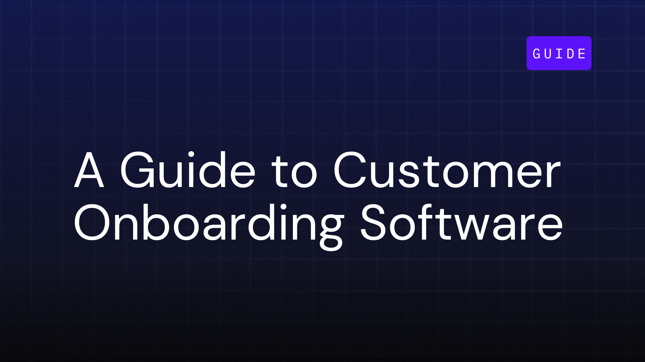 From Welcome to Wow: A Guide to Customer Onboarding Software