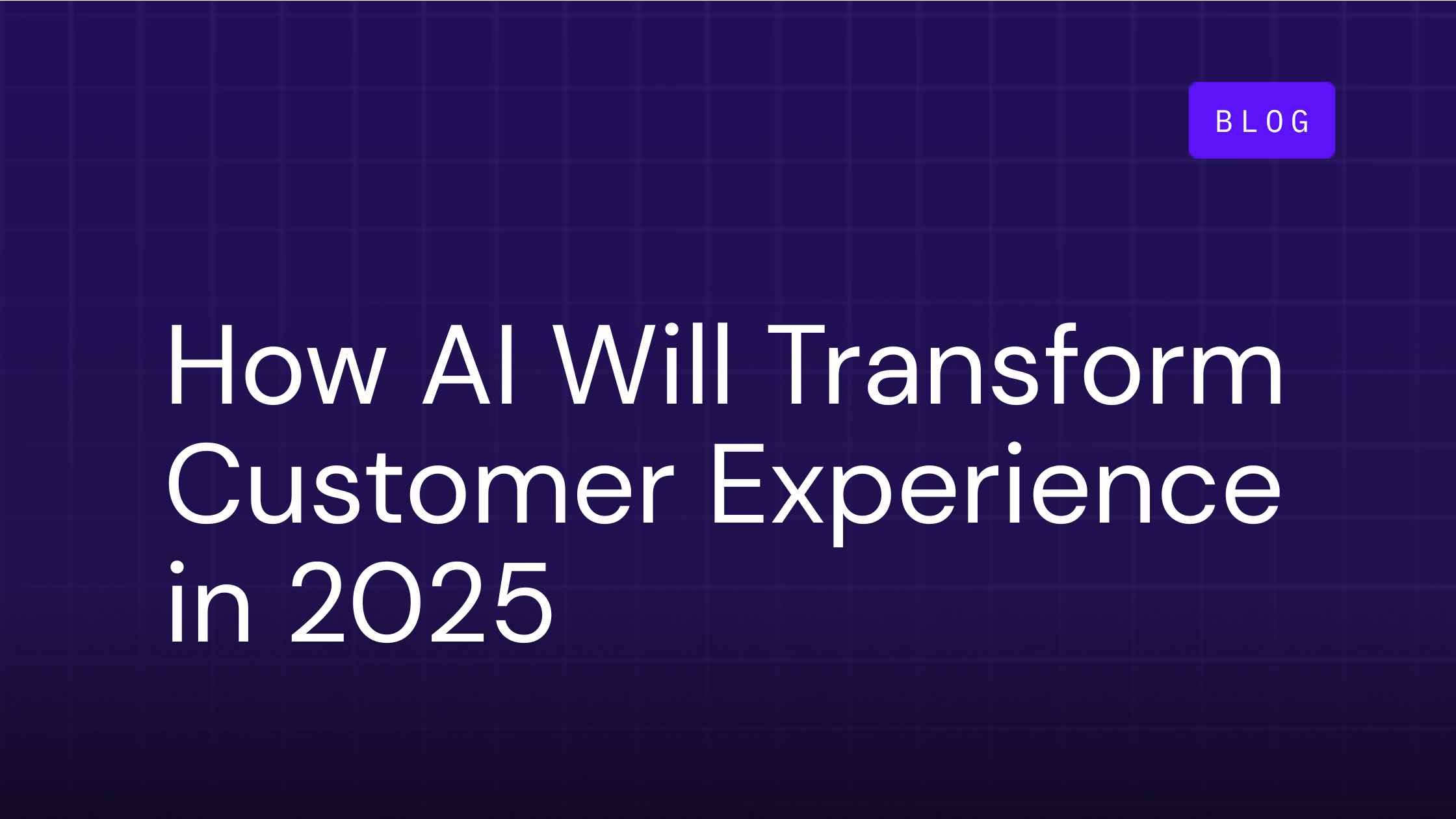 How AI Will Transform Customer Experience in 2025