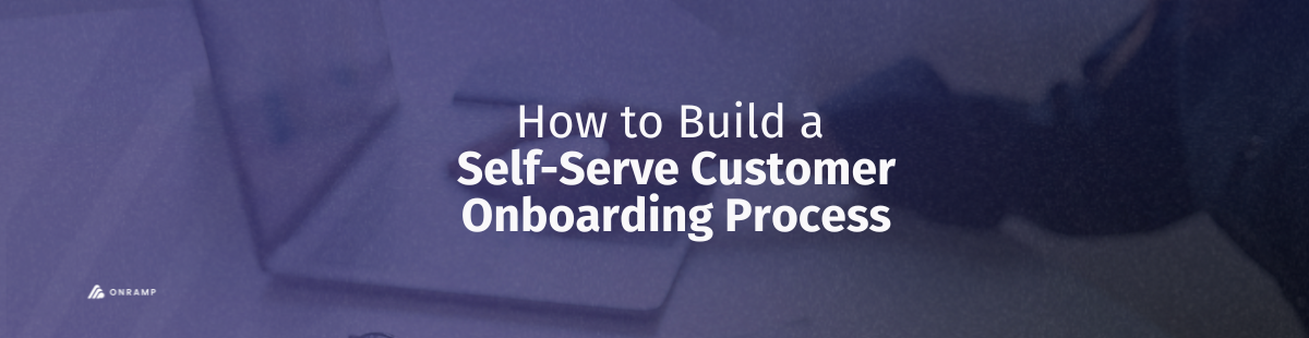 self serve customer onboarding process