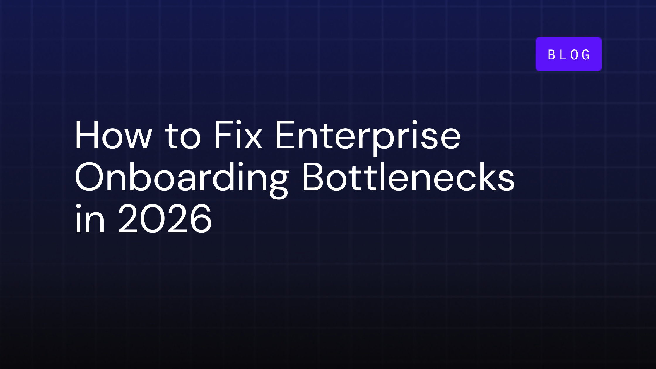 enterprise onboarding bottlenecks