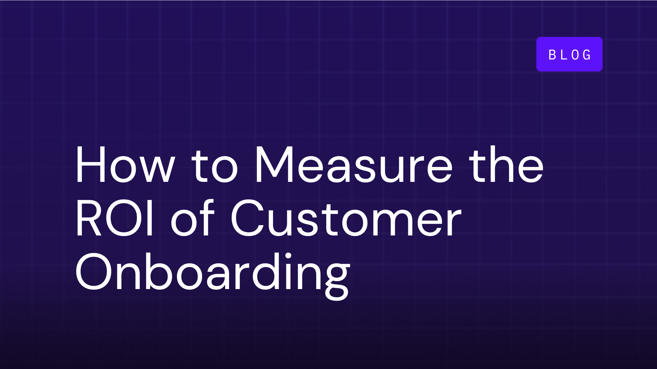 How to Measure the ROI of Customer Onboarding