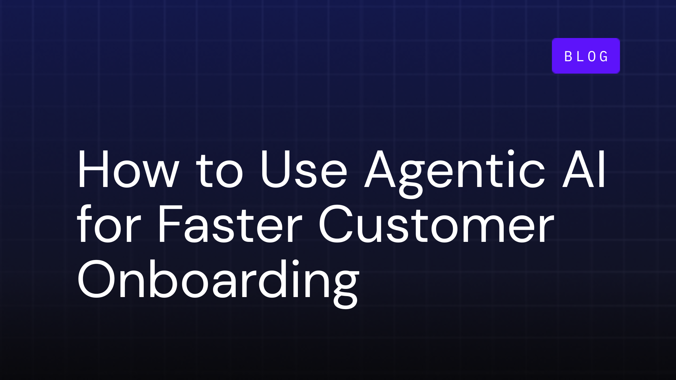 How to Use Agentic AI for Faster Customer Onboarding