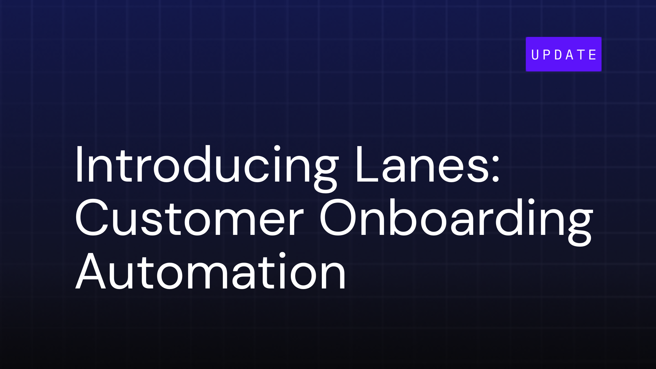 Introducing Lanes: A New Era for Customer Onboarding Automation