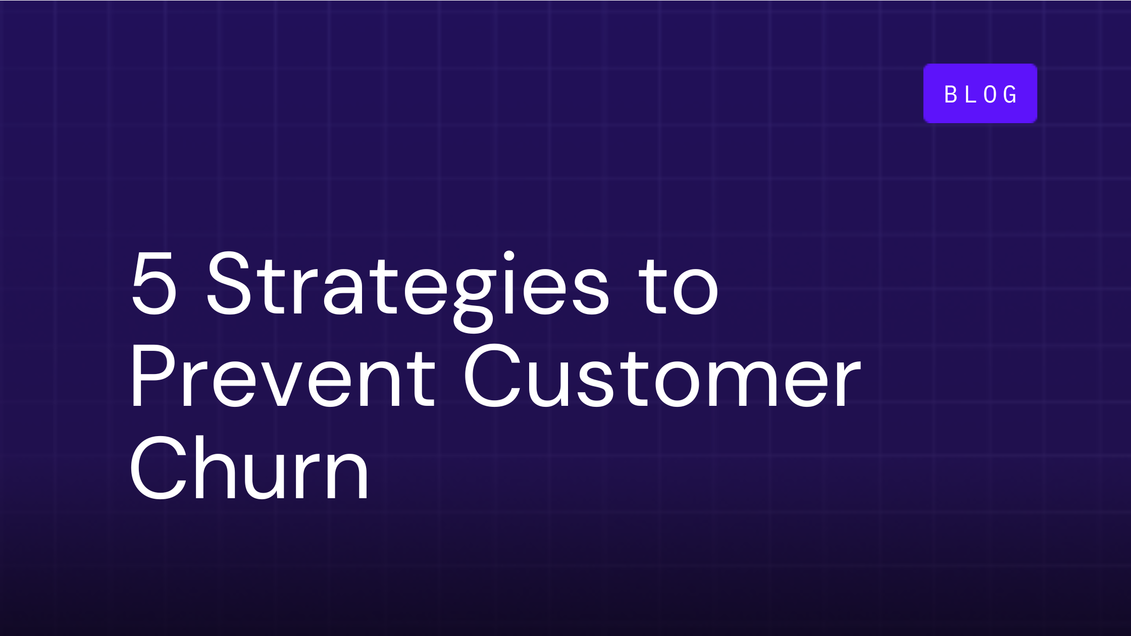 Churn Prevention: 5 Strategies to Prevent Customer Churn
