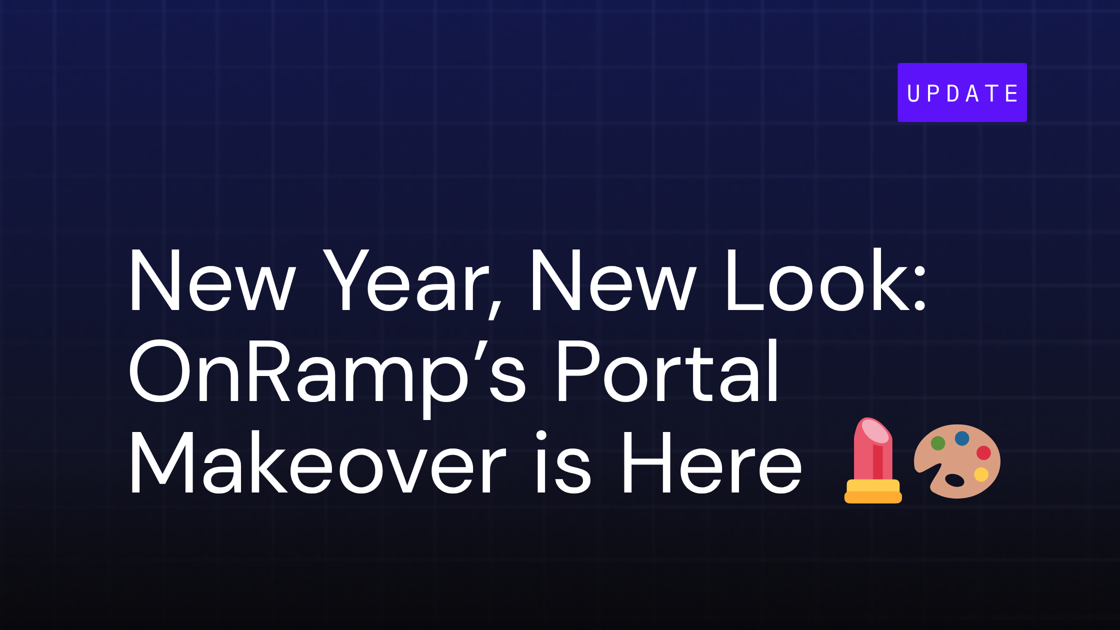 New Year, New Look: OnRamp’s Portal Makeover is Here 💄🎨