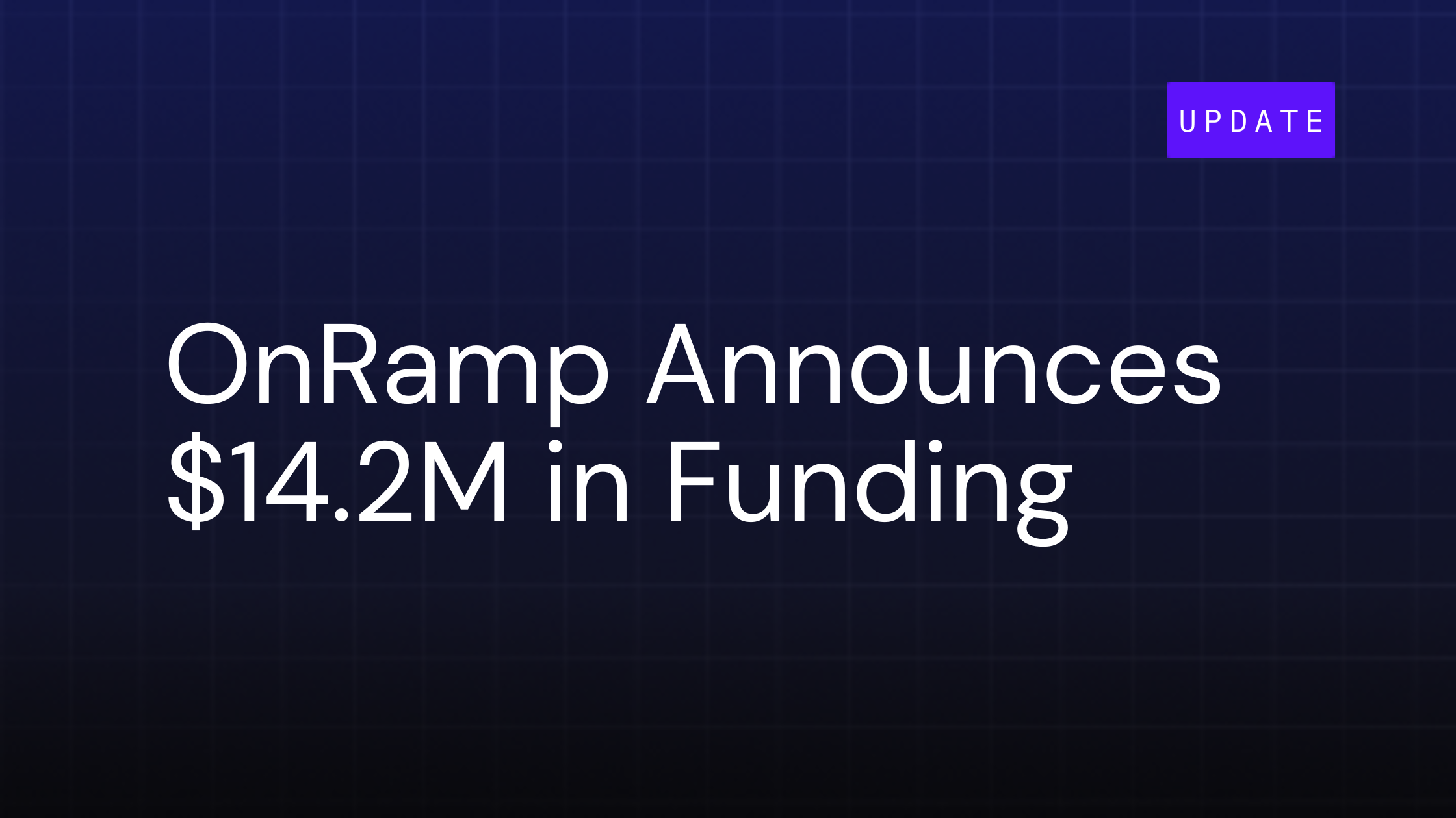 Ready to Disrupt B2B Onboarding, OnRamp Announces $14.2M in Funding