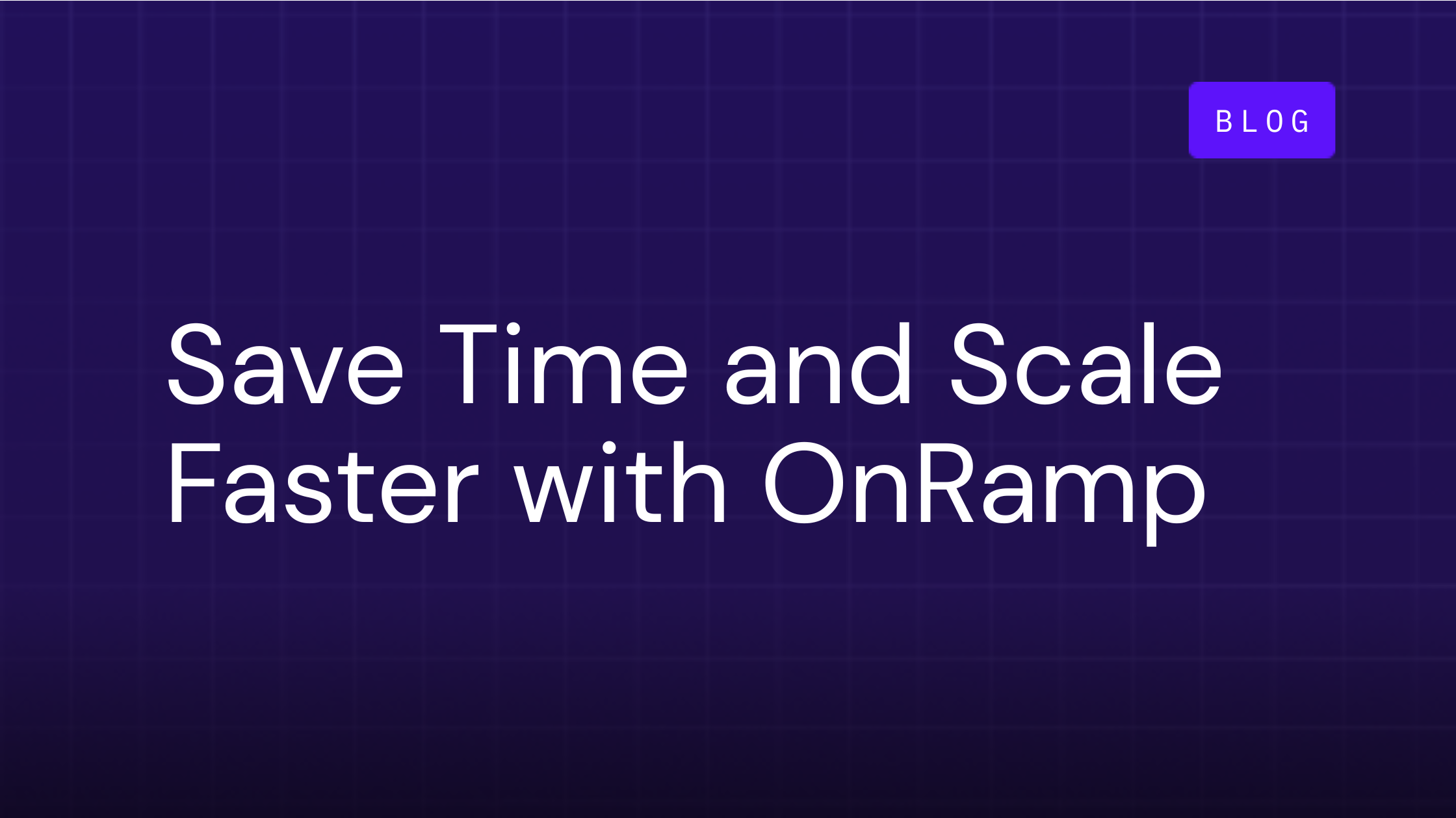Save Time and Scale Faster, While Keeping a Personal Touch with OnRamp