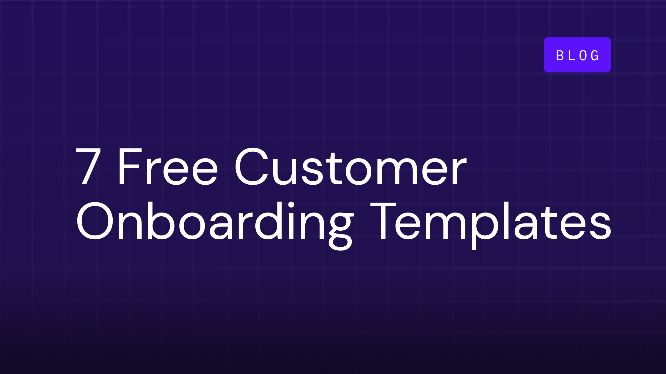 Scaling Customer Onboarding: 7 Free Customer Onboarding Templates