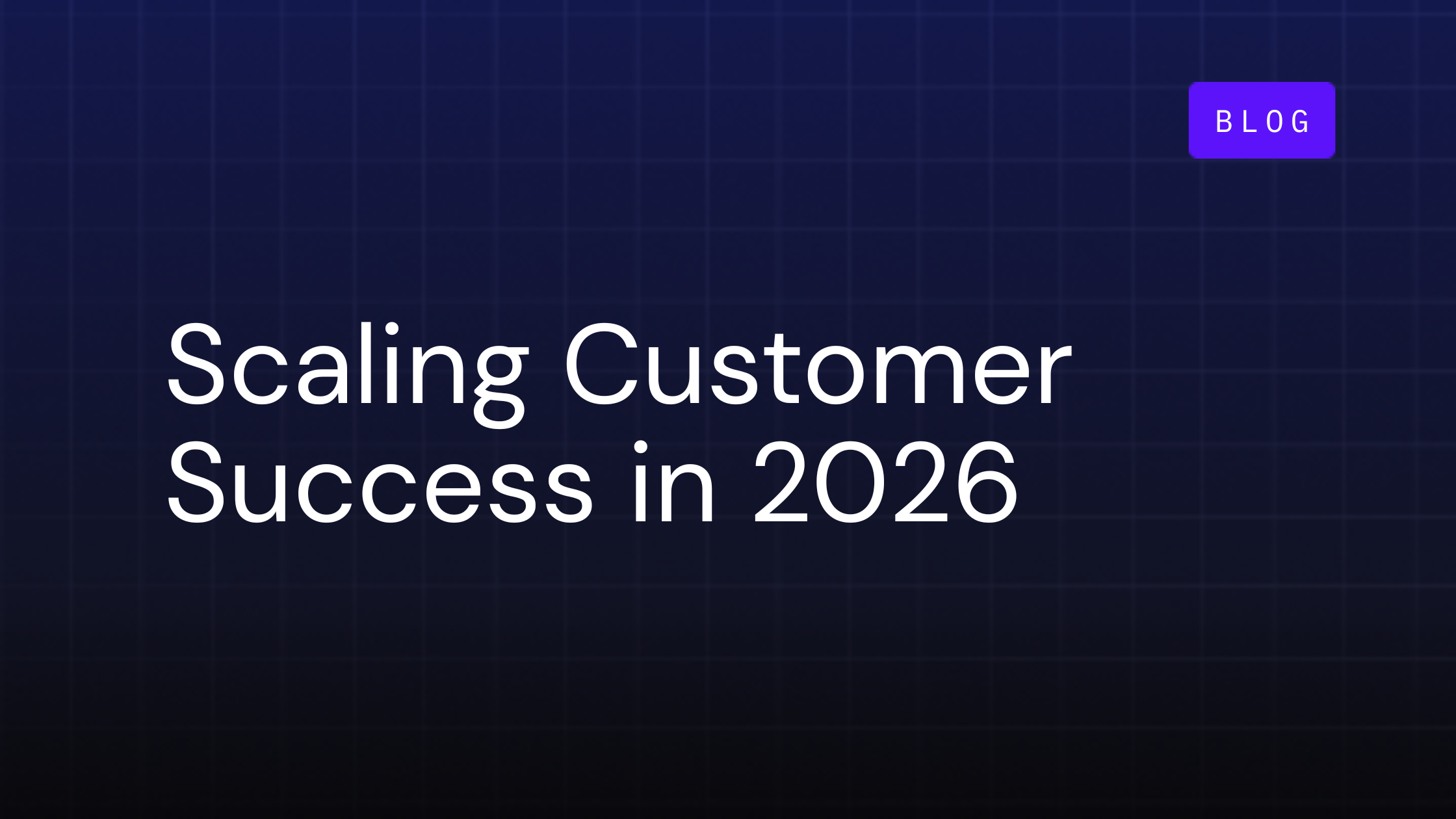 how to scale customer success in 2026
