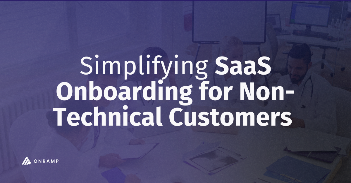 Simplifying SaaS Onboarding for Non-Technical Customers