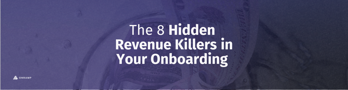 The 8 Hidden Revenue Killers in Your Onboarding Process