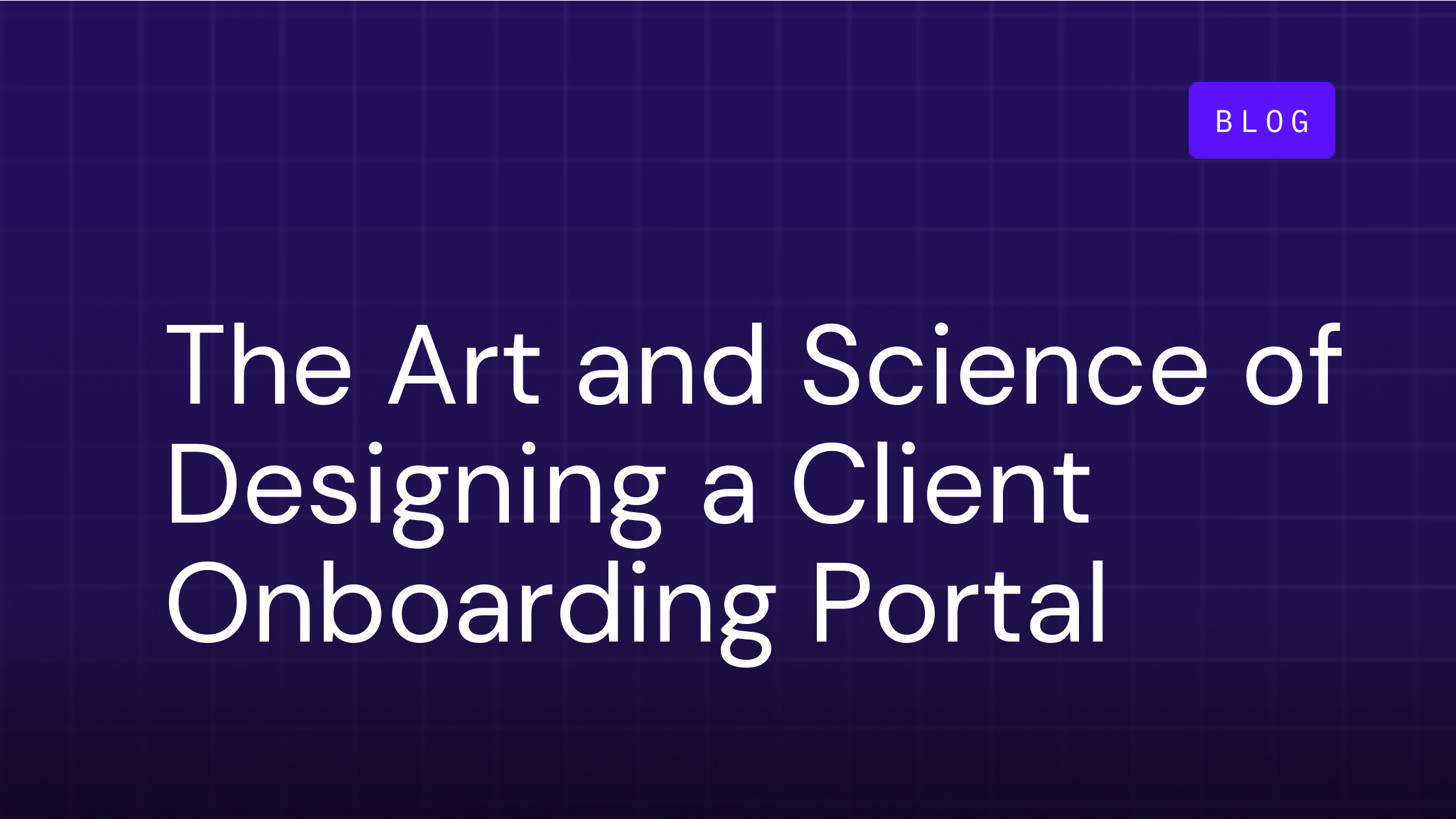 The Art and Science of Designing a Client Onboarding Portal That Works