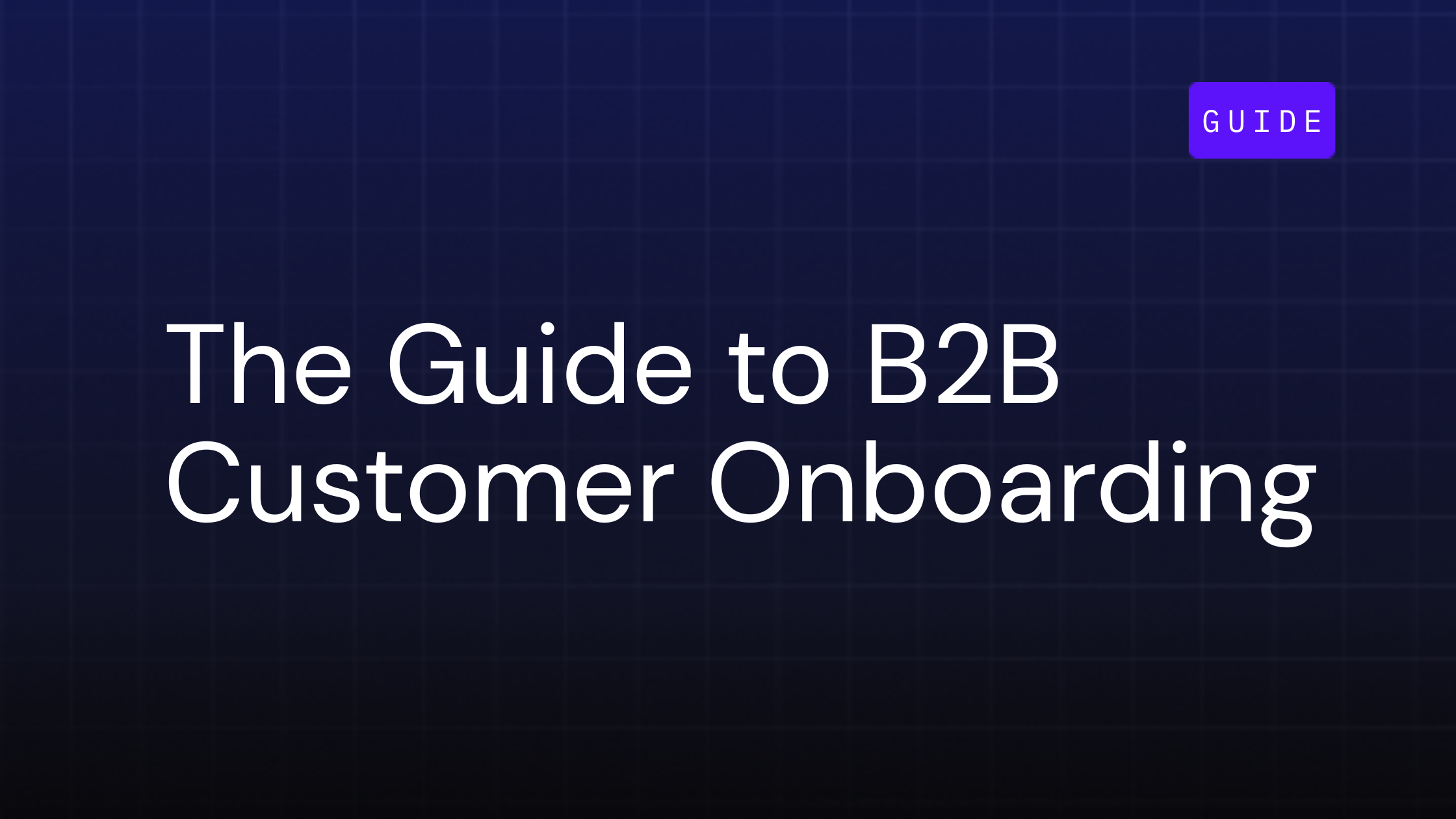 What is Customer Onboarding? The Guide to B2B Customer Onboarding