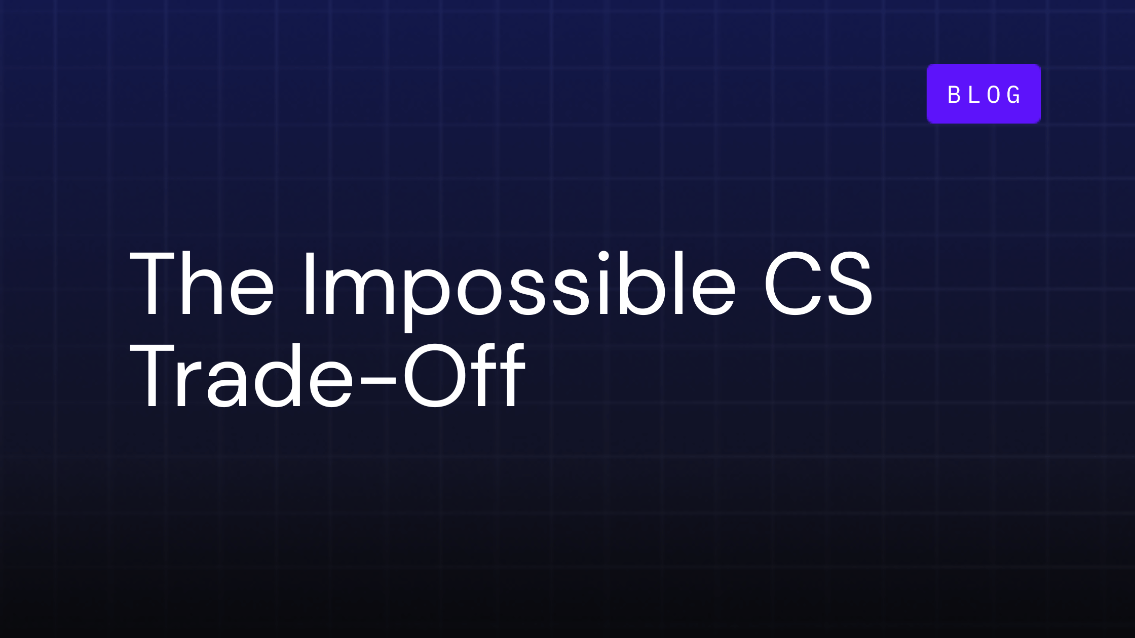 The Impossible CS Trade-Off