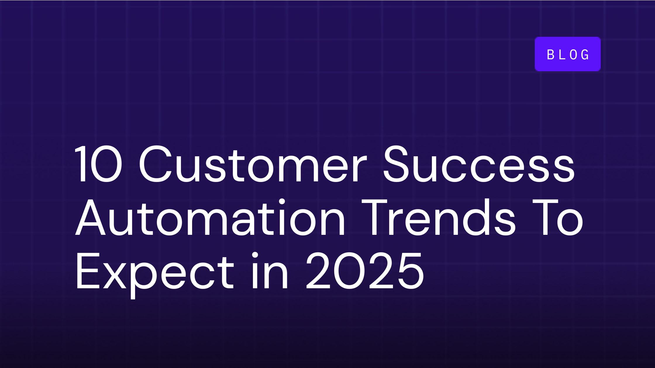 The Top 10 Customer Success Automation Trends To Expect in 2025