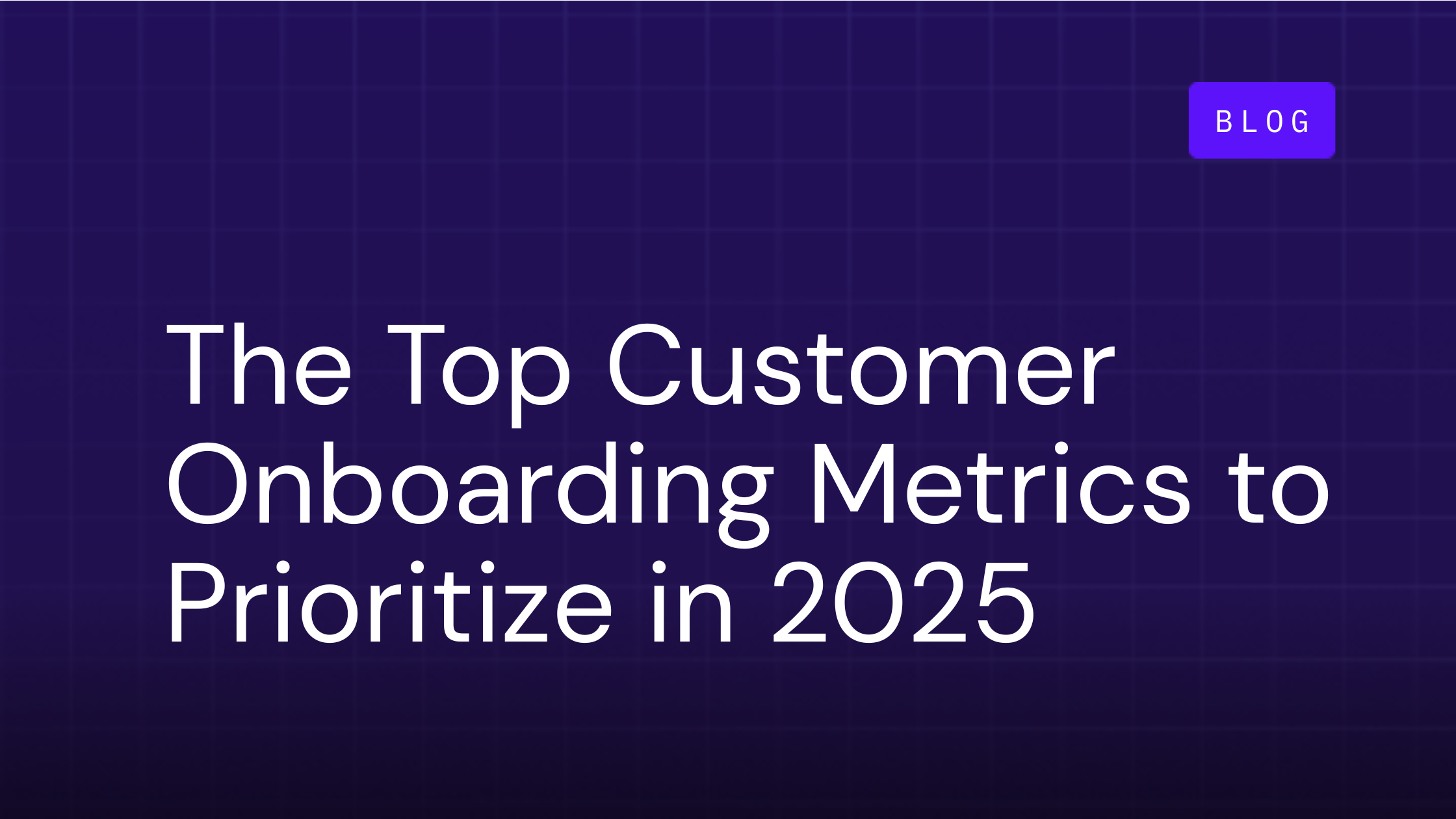 The Top Customer Onboarding Metrics to Prioritize in 2025