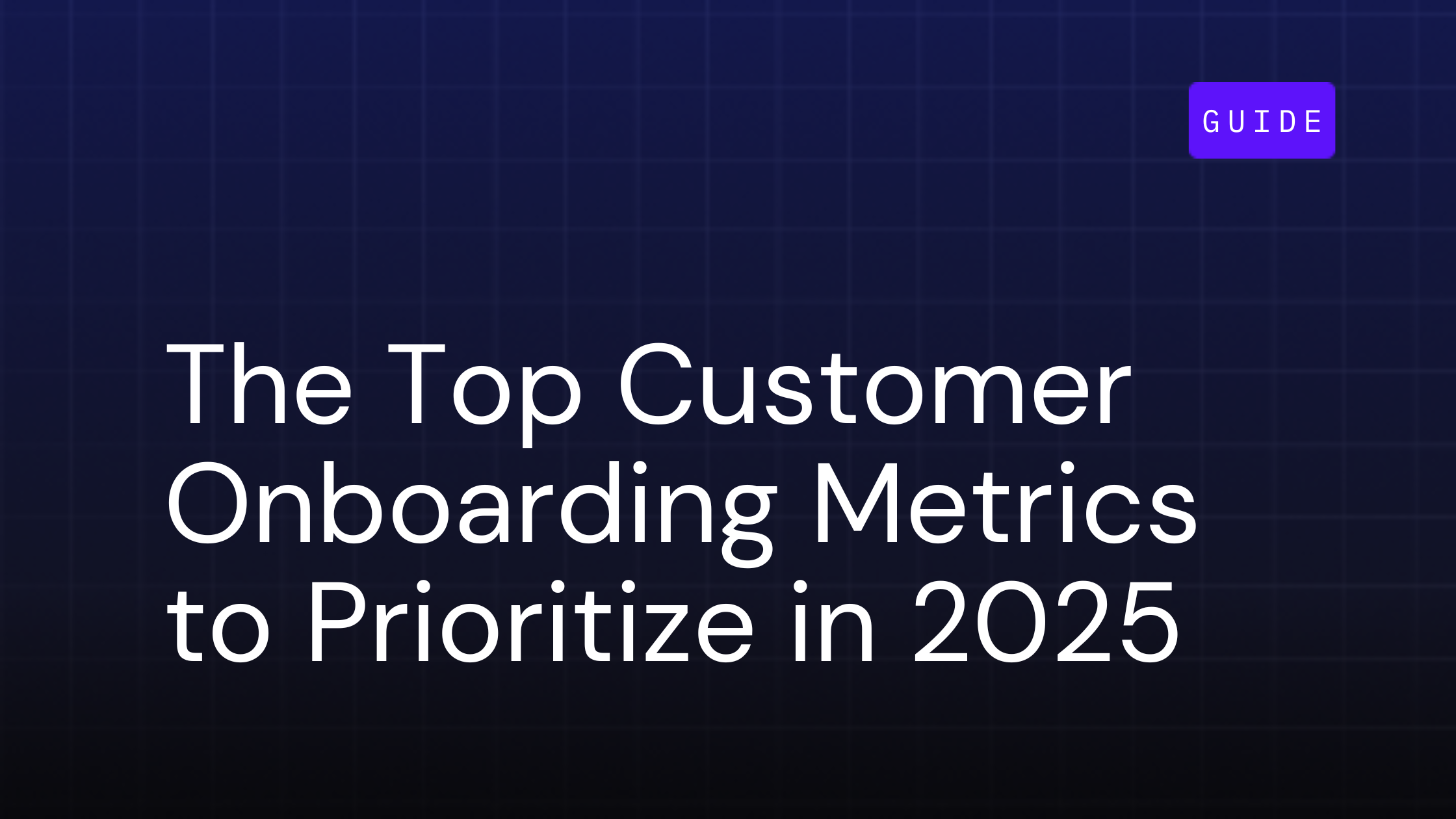 The Top Customer Onboarding Metrics to Prioritize in 2025