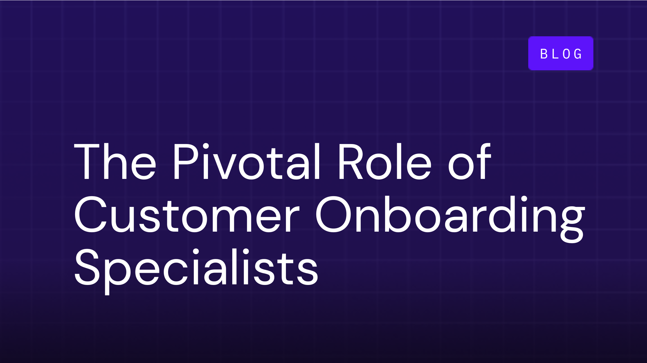 Unlocking Success: The Pivotal Role of Customer Onboarding Specialists