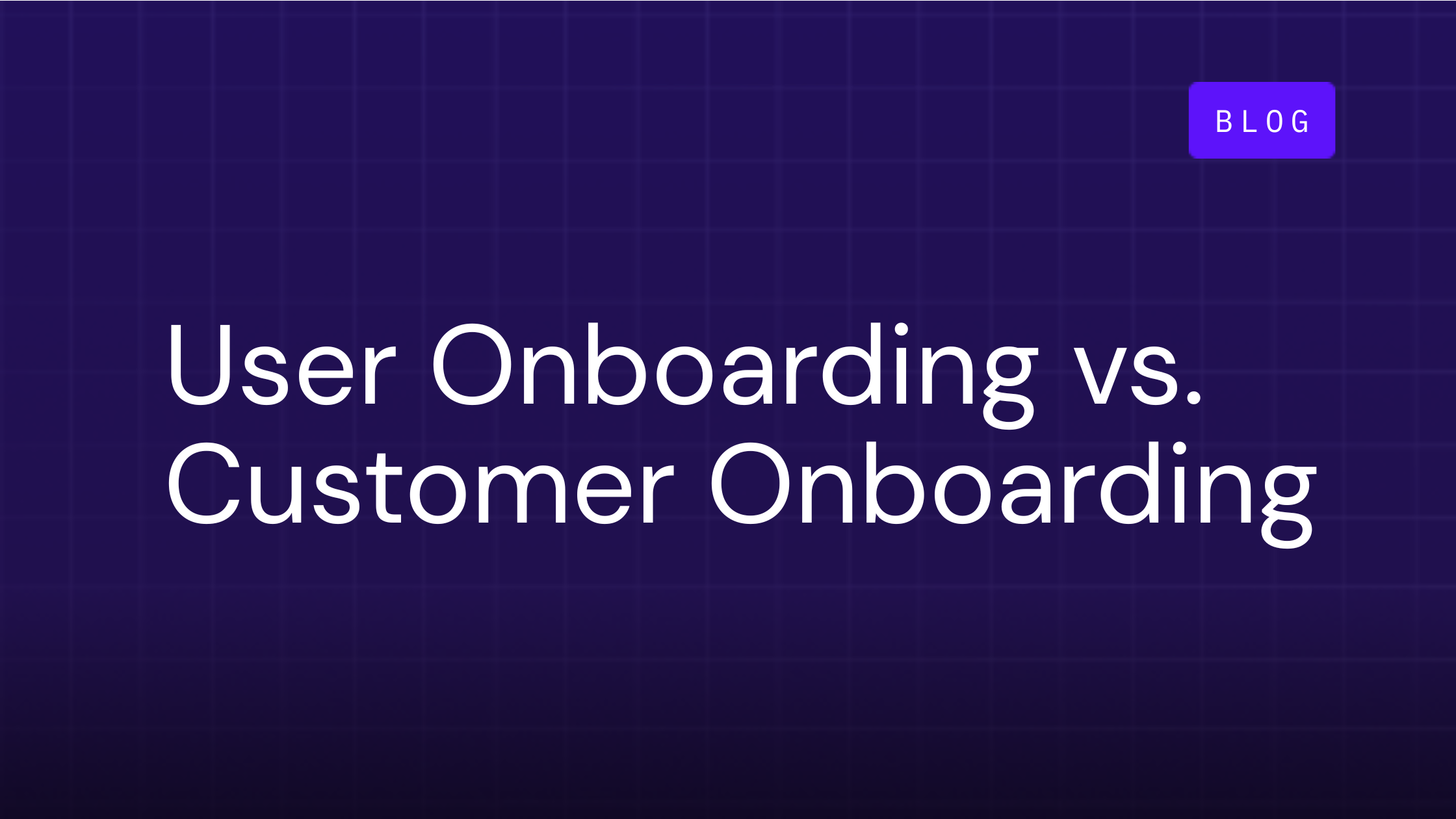 User Onboarding vs. Customer Onboarding: Which is the Growth Driver?