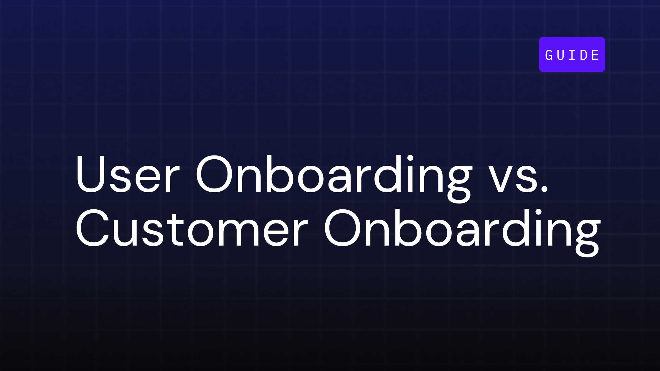 User Onboarding vs. Customer Onboarding: Which is the Growth Driver?