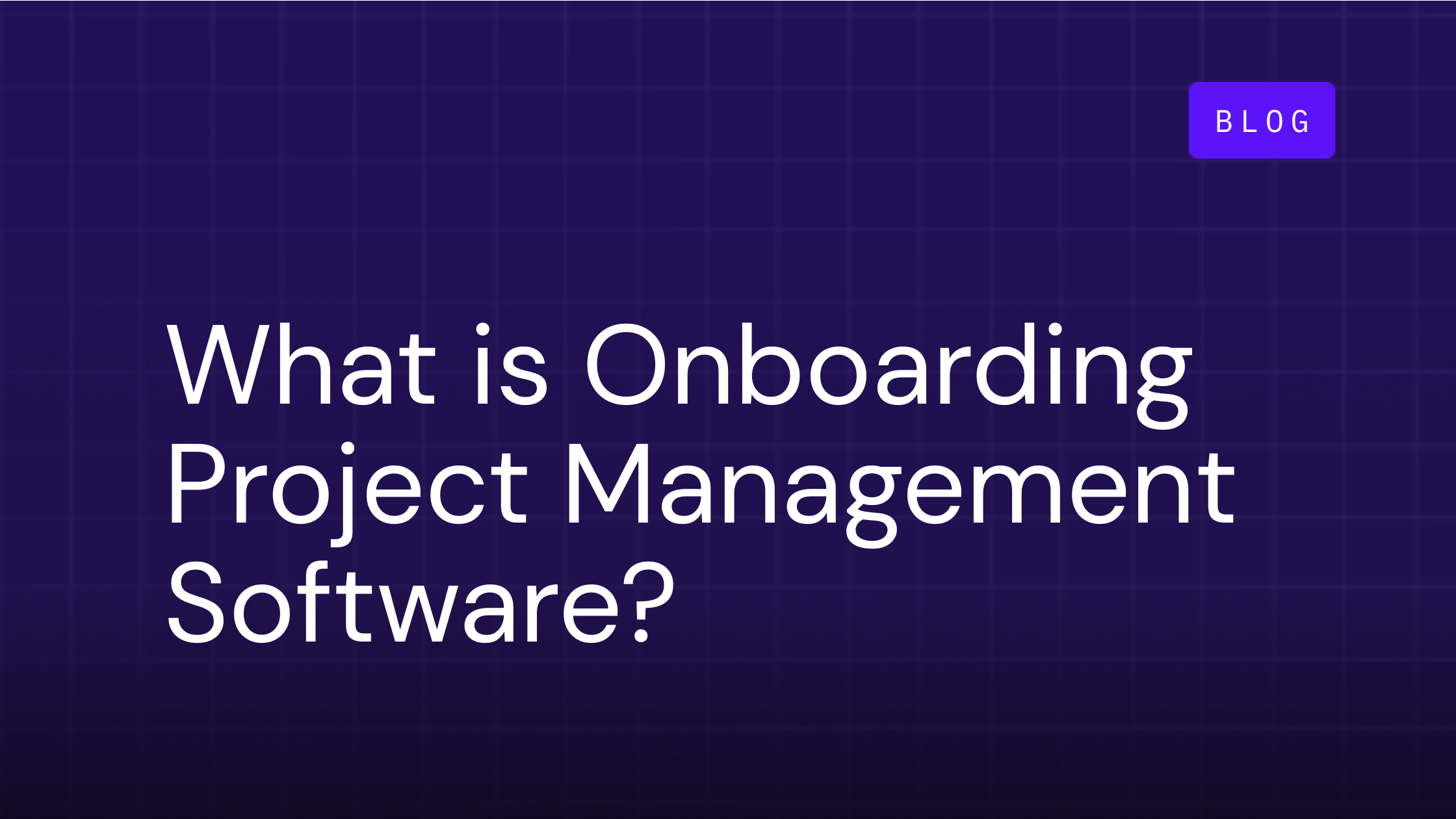 What is Customer Onboarding Project Management Software?