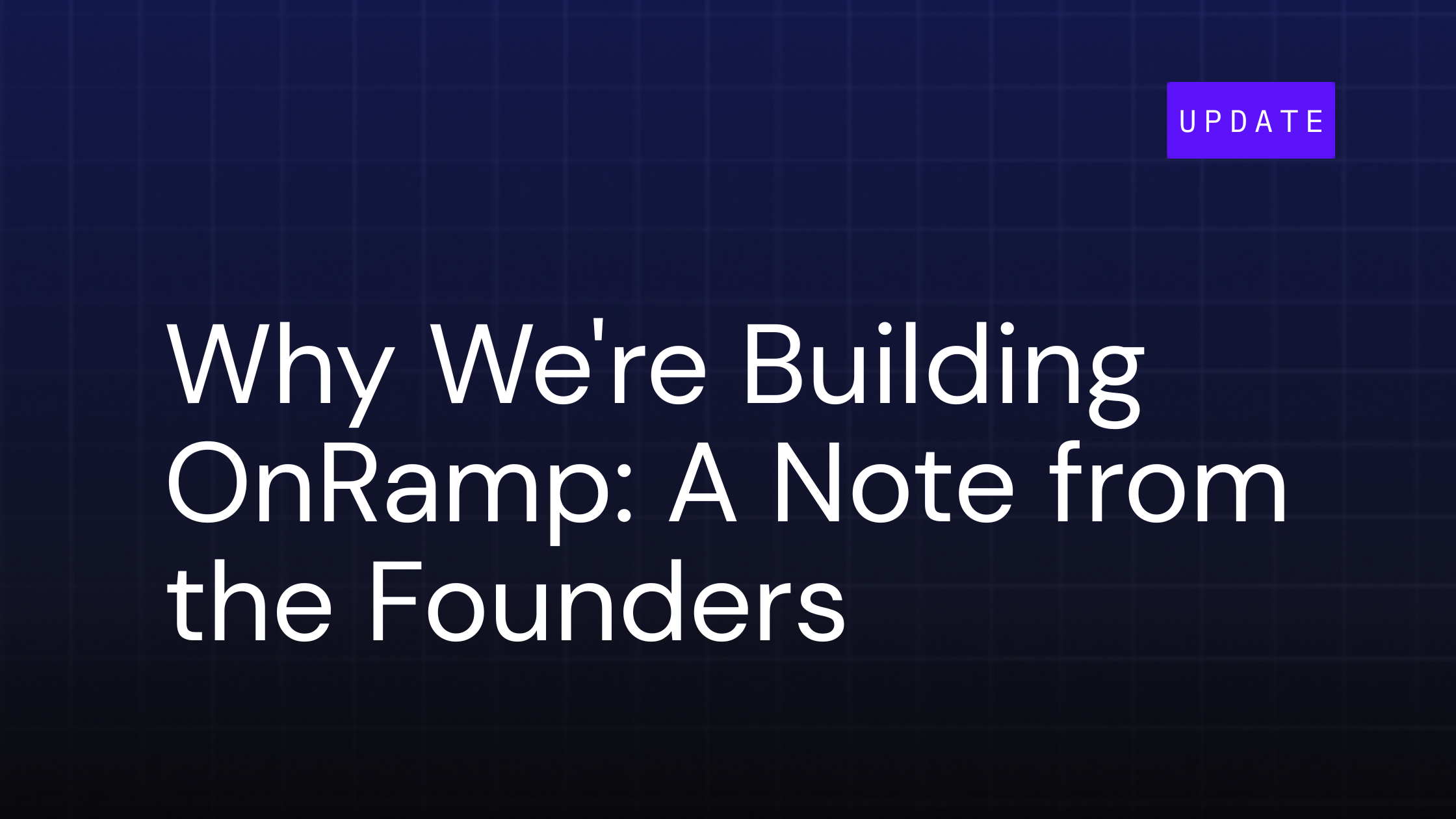 Why We're Building OnRamp: A Note from the Founders