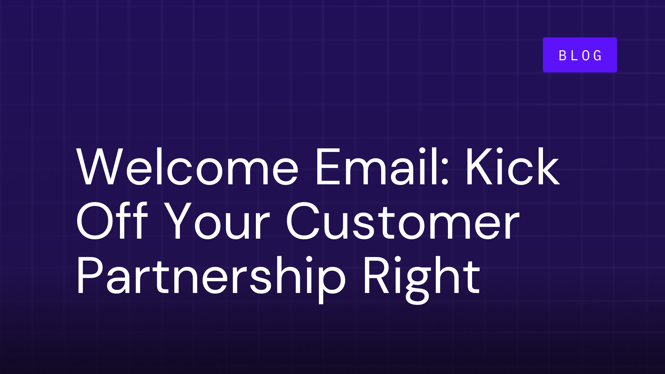 Write a Welcome Email That Kicks Off Your Customer Partnership Right